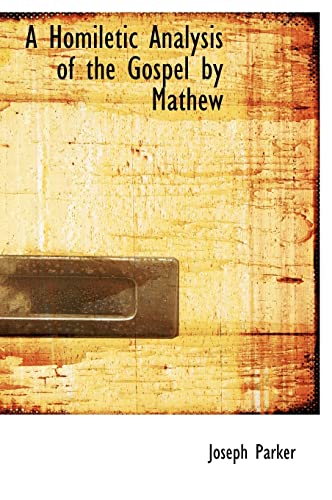 A Homiletic Analysis of the Gospel by Mathew (9781116709759) by Parker, Joseph