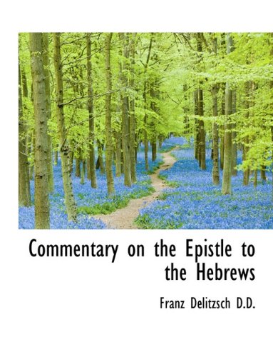 Commentary on the Epistle to the Hebrews, Volume 2 (9781116712575) by Delitzsch, Franz Julius