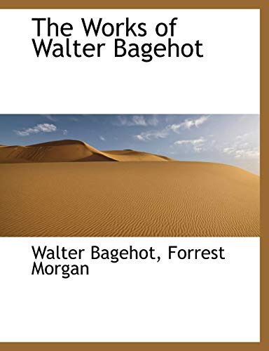 The Works of Walter Bagehot (9781116716542) by Bagehot, Walter; Morgan, Forrest