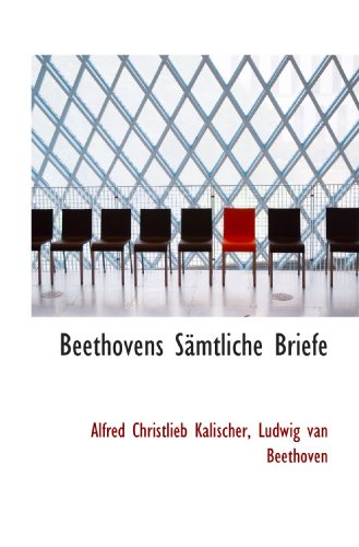 Beethovens SÃ¤mtliche Briefe (German Edition) (9781116716818) by Kalischer, Alfred Christlieb; Beethoven, Ludwig Van