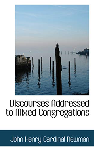 Discourses Addressed to Mixed Congregations (9781116717884) by Newman, John Henry Cardinal