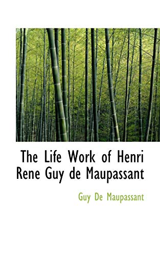 The Life Work of Henri RenÃ© Guy de Maupassant (9781116719406) by Maupassant, Guy De