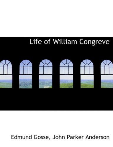 Life of William Congreve (9781116719673) by Gosse, Edmund; Anderson, John Parker