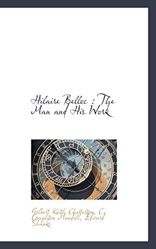 Hilaire Belloc: The Man and His Work (9781116724561) by Chesterton, G. K.; Mandell, C. Creighton; Shanks, Edward