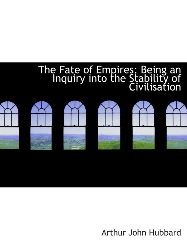 Beispielbild fr The Fate of Empires; Being an Inquiry into the Stability of Civilisation zum Verkauf von Revaluation Books