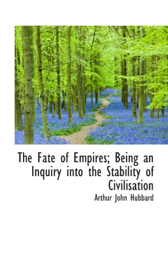 Beispielbild fr The Fate of Empires; Being an Inquiry into the Stability of Civilisation zum Verkauf von Revaluation Books