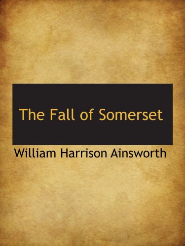 The Fall of Somerset (9781116728293) by Ainsworth, William Harrison