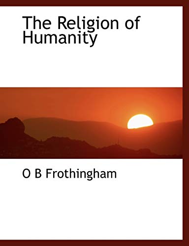 The Religion of Humanity (9781116732214) by Frothingham, O. B.