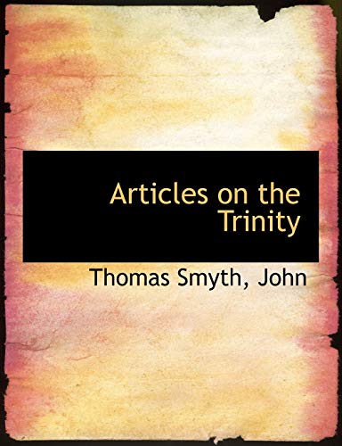 Articles on the Trinity (9781116737431) by Smyth, Thomas; John