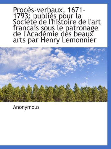 9781116745757: Procs-verbaux, 1671-1793; publis pour la Socit de l'histoire de l'art franais sous le patronage