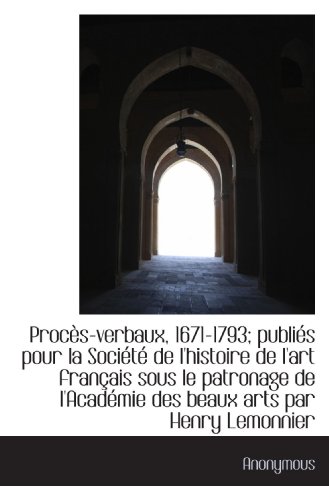 9781116745764: Procs-verbaux, 1671-1793; publis pour la Socit de l'histoire de l'art franais sous le patronage