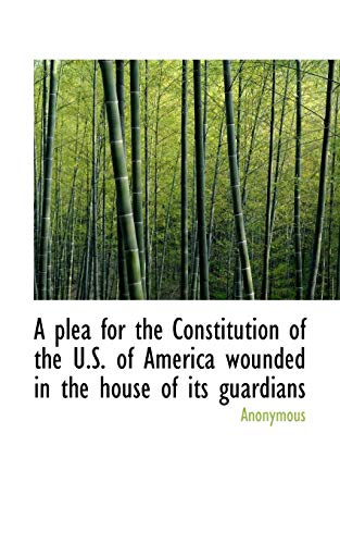 9781116747263: A Plea for the Constitution of the U.S. of America Wounded in the House of Its Guardians