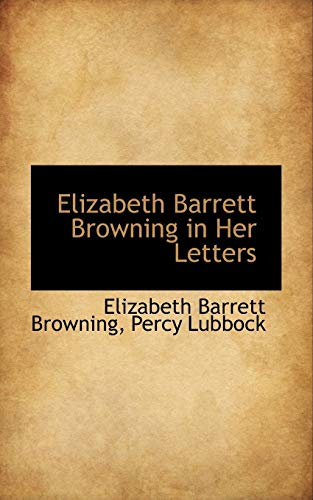 Elizabeth Barrett Browning in Her Letters (9781116749229) by Browning, Elizabeth Barrett; Lubbock, Percy