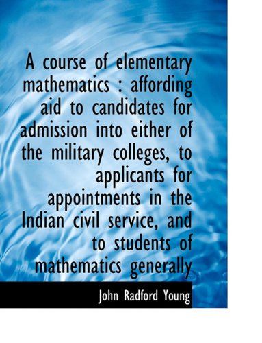 9781116752212: A course of elementary mathematics: affording aid to candidates for admission into either of the mi
