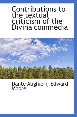 Contributions to the textual criticism of the Divina commedia (9781116752588) by Alighieri, Dante; Moore, Edward