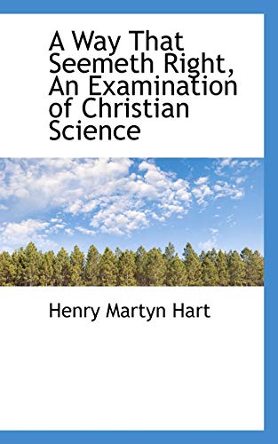 9781116753868: A Way That Seemeth Right, An Examination of Christian Science