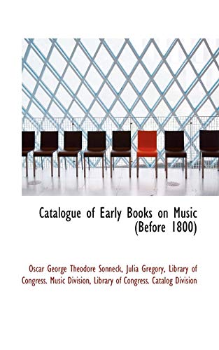 Catalogue of Early Books on Music (Before 1800) (9781116754704) by Sonneck, Oscar George Theodore; Gregory, Julia