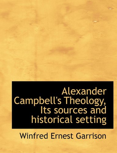Stock image for Alexander Campbell's Theology Its sources and historical setting for sale by Books Puddle