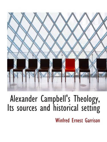 Stock image for Alexander Campbell's Theology, Its sources and historical setting for sale by Revaluation Books