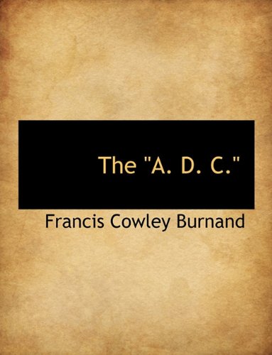 The "A. D. C." (9781116758689) by Burnand, Francis Cowley