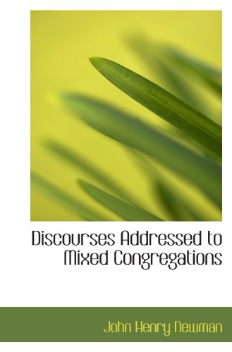 Discourses Addressed to Mixed Congregations (9781116759266) by Newman, John Henry