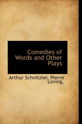 Comedies of Words and Other Plays (9781116759853) by Schnitzler, Arthur; Loving, Pierre