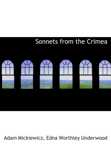 Sonnets from the Crimea (9781116760590) by Mickiewicz, Adam; Underwood, Edna Worthley