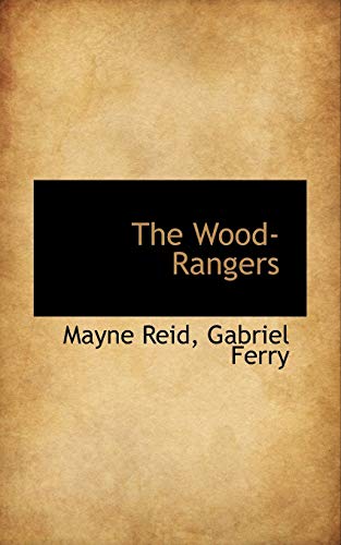The Wood-Rangers (9781116763164) by Reid, Mayne; Ferry, Gabriel