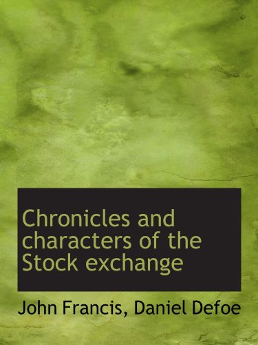 Chronicles and characters of the Stock exchange (9781116766516) by Francis, John; Defoe, Daniel