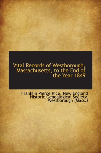 Vital Records of Westborough, Massachusetts, to the End of the Year 1849 (9781116766646) by New England Historic Genealogical Society, .; Rice, Franklin Pierce; Westborough (Mass.), .