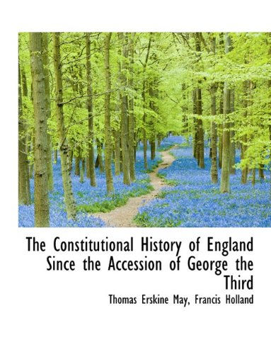 The Constitutional History of England Since the Accession of George the Third (9781116768749) by May, Thomas Erskine; Holland, Francis