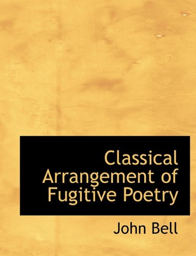 Classical Arrangement of Fugitive Poetry (9781116769449) by Bell, John