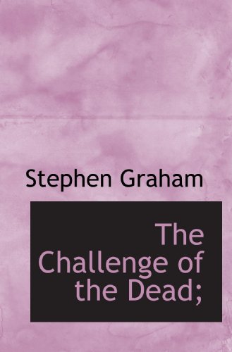 The Challenge of the Dead; (9781116770629) by Graham, Stephen