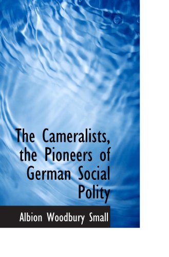 Beispielbild fr The Cameralists, the Pioneers of German Social Polity zum Verkauf von Revaluation Books