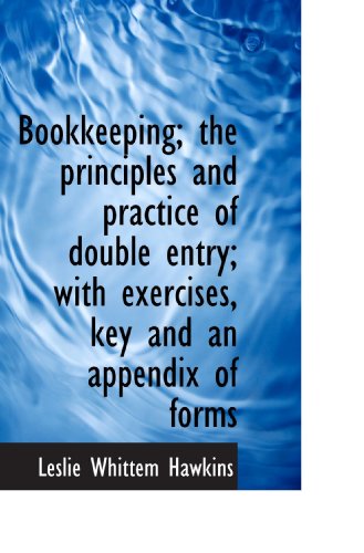 Stock image for Bookkeeping; the principles and practice of double entry; with exercises, key and an appendix of for for sale by Revaluation Books