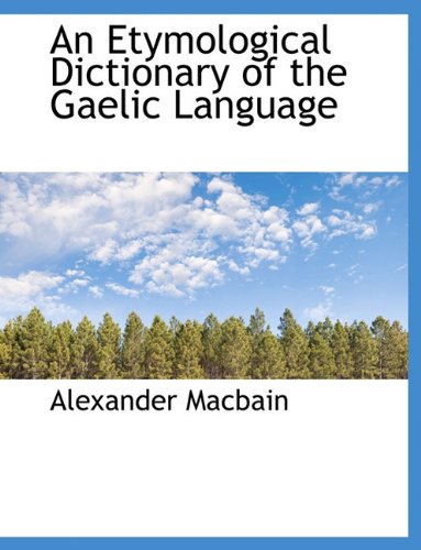 An Etymological Dictionary of the Gaelic Language (Hardback) - Alexander Macbain