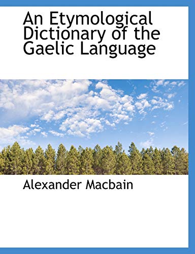An Etymological Dictionary of the Gaelic Language (9781116773194) by Macbain, Alexander