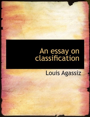 An essay on classification (9781116773309) by Agassiz, Louis