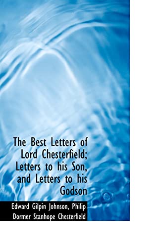 9781116774382: The Best Letters of Lord Chesterfield; Letters to His Son, and Letters to His Godson
