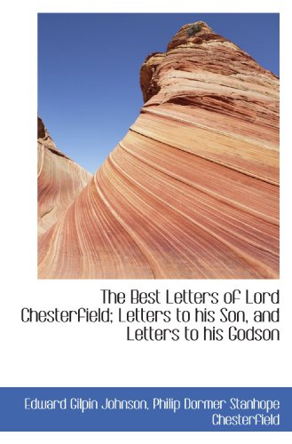 Imagen de archivo de The Best Letters of Lord Chesterfield; Letters to his Son, and Letters to his Godson a la venta por Revaluation Books