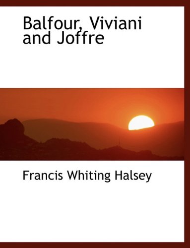 Balfour, Viviani and Joffre (9781116774894) by Halsey, Francis Whiting