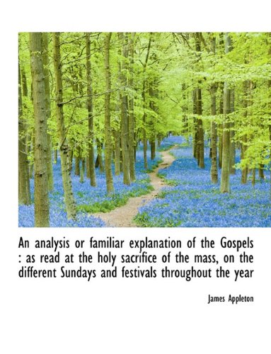 9781116776225: An analysis or familiar explanation of the Gospels: as read at the holy sacrifice of the mass, on t