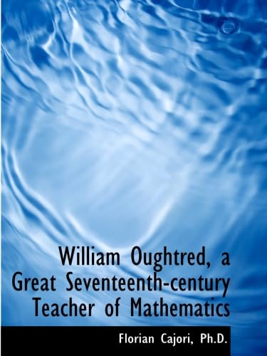 9781116778779: William Oughtred, a Great Seventeenth-century Teacher of Mathematics