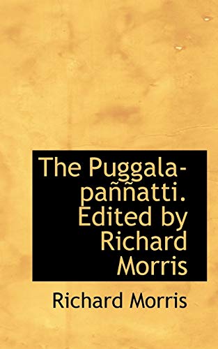 The Puggala-paÃ±Ã±atti. Edited by Richard Morris (9781116779943) by Morris, Richard