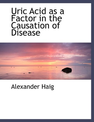 Uric Acid as a Factor in the Causation of Disease (9781116782592) by Haig, Alexander