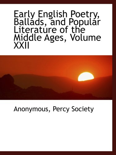 Early English Poetry, Ballads, and Popular Literature of the Middle Ages, Volume XXII (9781116788051) by Anonymous, .; Percy Society, .