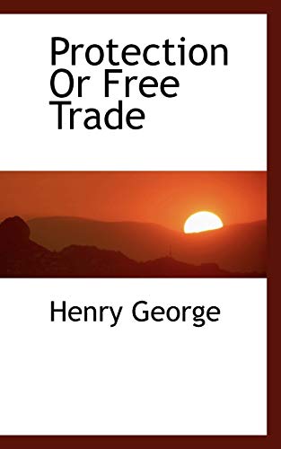 Protection or Free Trade - Henry Jr George