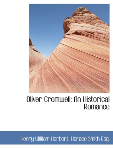 Oliver Cromwell: An Historical Romance (9781116791570) by Herbert, Henry William; Smith, Horace