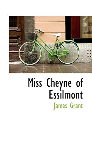 Miss Cheyne of Essilmont (9781116793581) by Grant, James
