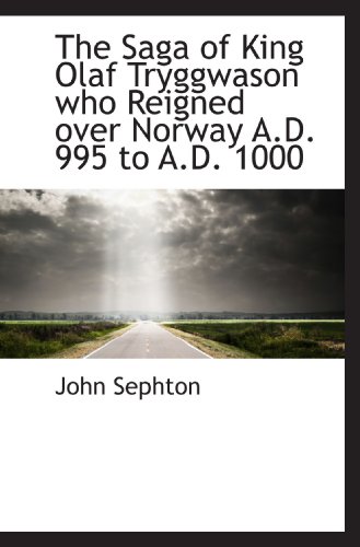 Stock image for The Saga of King Olaf Tryggwason who Reigned over Norway A.D. 995 to A.D. 1000 for sale by Revaluation Books